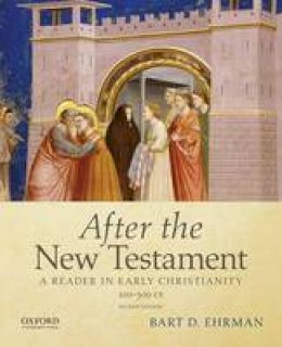 Bart Ehrman - After the New Testament: 100-300 C.E.: A Reader in Early Christianity - 9780195398922 - V9780195398922