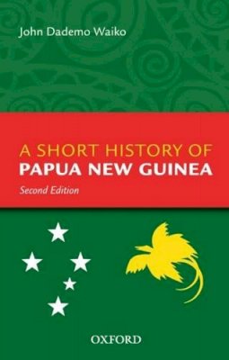 John Dademo Waiko - A Short History Of Papua New Guinea - 9780195517668 - V9780195517668