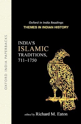 Richard M. Eaton (Ed.) - India's Islamic Traditions: 711-1750 (Oxford in India Readings: Themes in Indian History) - 9780195683349 - V9780195683349