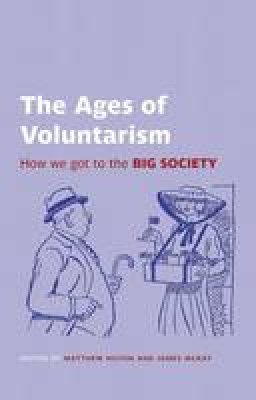 Matthew; McK Hilton - The Ages of Voluntarism: How we got to the Big Society - 9780197264829 - V9780197264829