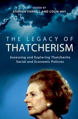 Stephen Farrall - The Legacy of Thatcherism: Assessing and Exploring Thatcherite Social and Economic Policies - 9780197265703 - V9780197265703