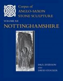 Paul Everson - Corpus of Anglo-Saxon Stone Sculpture, XII, Nottinghamshire - 9780197265956 - V9780197265956