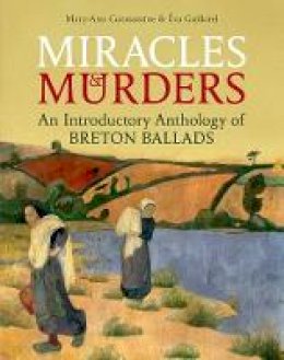 Eva Guillorel - Miracles and Murders: An Introductory Anthology of Breton Ballads - 9780197266199 - V9780197266199