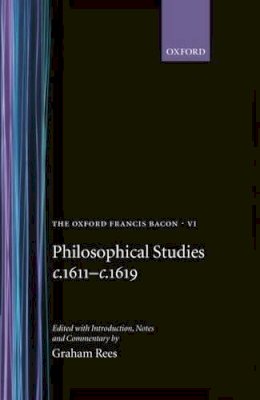 Francis Bacon - The Oxford Francis Bacon VI: Philosophical Studies c.1611-c.1619 - 9780198122906 - KSG0034435