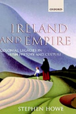 Stephen Howe - Ireland and Empire: Colonial Legacies in Irish History and Culture - 9780198208259 - KSG0033526