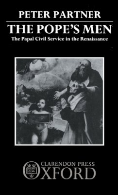 Peter Partner - The Popes' Men: The Papal Civil Service in the Renaissance - 9780198219958 - KSG0033422