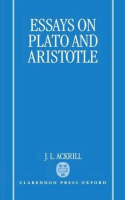 J. L. Ackrill - Essays on Plato and Aristotle - 9780198236412 - KSG0033371