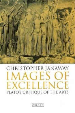 Christopher Janaway - Images of Excellence: Plato's Critique of the Arts - 9780198240075 - KSG0032222