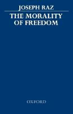 Joseph Raz - The Morality of Freedom - 9780198248071 - V9780198248071 Joseph Raz - The Morality of Freedom - 9780198248071 - V9780198248071