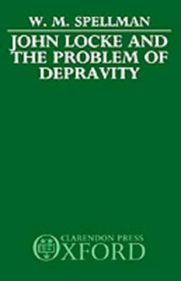 W. M. Spellman - John Locke and the Problem of Depravity - 9780198249870 - KSG0032266