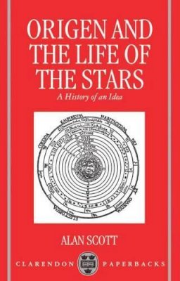 Alan Scott - Origen and the Life of the Stars: A History of an Idea (Oxford Early Christian Studies) - 9780198263616 - KSG0034180