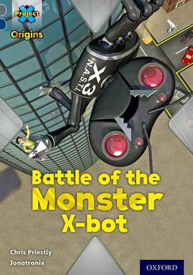 Chris Priestly - Project X Origins: Grey Book Band, Oxford Level 14: Behind the Scenes: Battle of the Monster X-Bot - 9780198303237 - V9780198303237