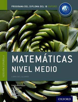 Laurie Buchanan - Programa del Diploma del IB Oxford: IB Matematicas Nivel Medio Libro del Alumno - 9780198338765 - V9780198338765