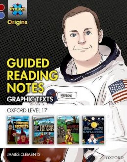 James Clements - Project X Origins ^IGraphic Texts^R: Dark Red Book Band, Oxford Level 17: Guided Reading Notes - 9780198367673 - V9780198367673