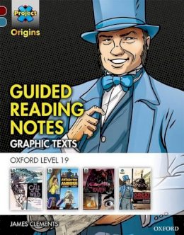 James Clements - Project X Origins Graphic Texts: Dark Red+ Book Band, Oxford Level 19: Guided Reading Notes - 9780198367819 - V9780198367819