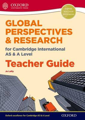 Jo Lally - Global Perspectives for Cambridge International AS & A Level Teacher Guide - 9780198376774 - V9780198376774