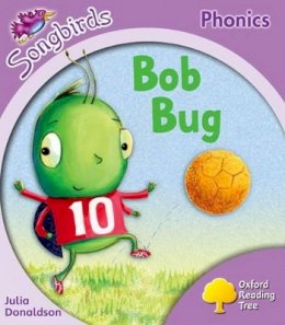 Julia Donaldson - Oxford Reading Tree Songbirds Phonics: Level 1+: Bob Bug - 9780198387947 - V9780198387947