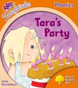 Julia Donaldson - Oxford Reading Tree Songbirds Phonics: Level 6: Tara´s Party - 9780198388739 - V9780198388739