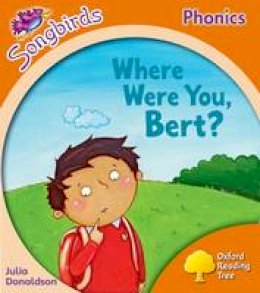 Julia Donaldson - Oxford Reading Tree Songbirds Phonics: Level 6: Where Were You, Bert? - 9780198388753 - V9780198388753