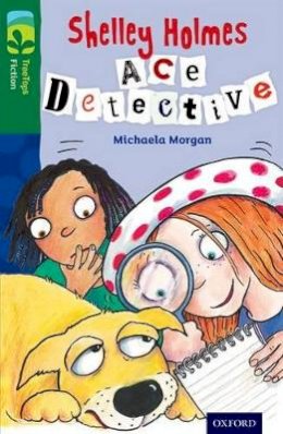 Michaela Morgan - Oxford Reading Tree Treetops Fiction: Level 12 More Pack A: Shelley Holmes Ace Detective - 9780198447696 - V9780198447696