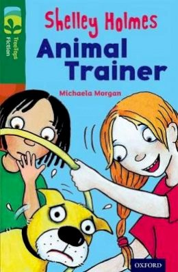 Michaela Morgan - Oxford Reading Tree Treetops Fiction: Level 12 More Pack C: Shelley Holmes Animal Trainer - 9780198447870 - V9780198447870