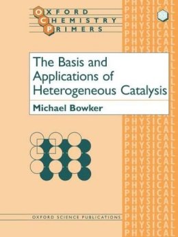 Michael Bowker - The Basis and Applications of Heterogeneous Catalysis - 9780198559580 - V9780198559580