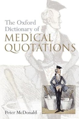 Peter McDonald - Oxford Dictionary of Medical Quotations - 9780198565987 - V9780198565987