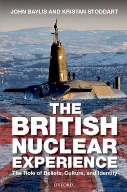 John Baylis - British Nuclear Experience: The Roles of Beliefs, Culture and Identity - 9780198702023 - V9780198702023