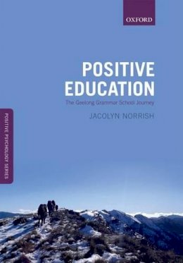 Jacolyn M. Norrish - Positive Education: The Geelong Grammar School Journey (Oxford Positive Psychology Series) - 9780198702580 - V9780198702580