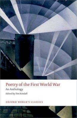 Tim (Ed) Kendall - Poetry of the First World War: An Anthology (Oxford World's Classics) - 9780198703204 - 9780198703204