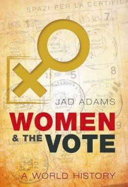 Jad Adams - Women and the Vote: A World History - 9780198706854 - V9780198706854