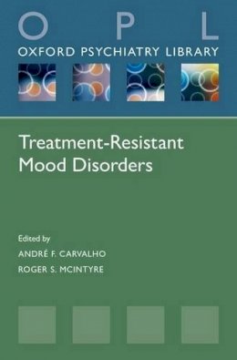 Andr Carvalho - Treatment-Resistant Mood Disorders (Oxford Psychiatry Library) - 9780198707998 - V9780198707998