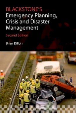 Brian Dillon - Blackstone's Emergency Planning, Crisis, and Disaster Management - 9780198712909 - V9780198712909