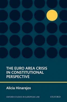 Alicia Hinarejos - The Euro Area Crisis in Constitutional Perspective (Oxford Studies in European Law) - 9780198714958 - V9780198714958