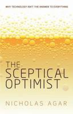 Nicholas Agar - The Sceptical Optimist: Why Technology Isn't the Answer to Everything - 9780198717058 - V9780198717058