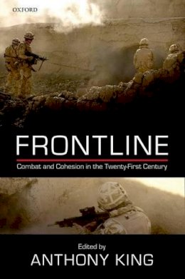 Anthony King - Frontline: Combat and Cohesion in Twenty-First Century - 9780198719663 - V9780198719663