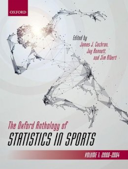 James; Benn Cochran - The Oxford Anthology of Statistics in Sports: Volume 1: 2000-2004 (Oxford Series On Science In Sports) - 9780198724926 - V9780198724926