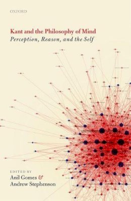 Anil; Stephen Gomes - Kant and the Philosophy of Mind: Perception, Reason, and the Self - 9780198724957 - V9780198724957