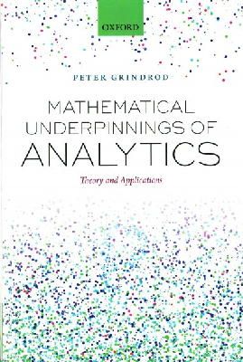 Peter Grindrod - Mathematical Underpinnings of Analytics: Theory and Applications for Data Science in Customer-Facing Industries - 9780198725091 - V9780198725091