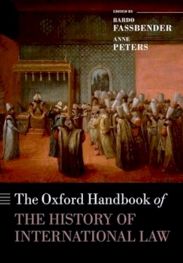 Bardo Fassbender (Ed.) - The Oxford Handbook of the History of International Law - 9780198725220 - V9780198725220