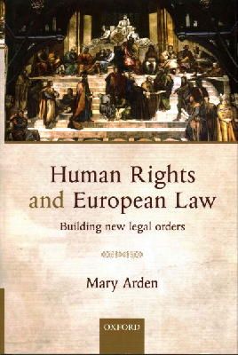 Mary Arden - Human Rights and European Law: Building New Legal Orders - 9780198728573 - V9780198728573