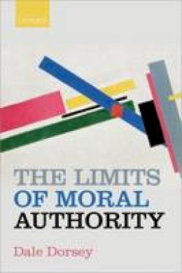 Dale Dorsey - The Limits of Moral Authority - 9780198728900 - V9780198728900