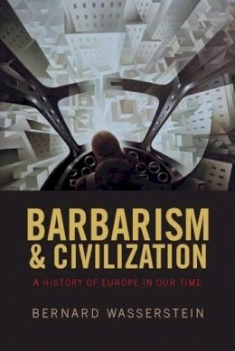 Bernard Wasserstein - Barbarism and Civilization - 9780198730736 - V9780198730736