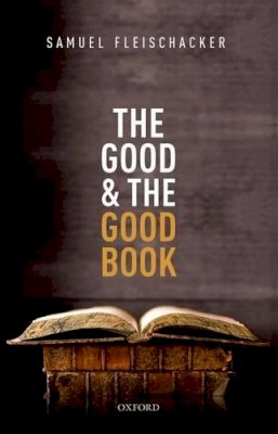 Samuel Fleischacker - The Good and the Good Book: Revelation as a Guide to Life - 9780198733072 - V9780198733072