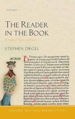 Stephen Orgel - The Reader in the Book: A Study of Spaces and Traces (Oxford Textual Perspectives) - 9780198737568 - V9780198737568