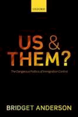 Bridget Anderson - Us and Them?: The Dangerous Politics of Immigration Controls - 9780198737612 - V9780198737612