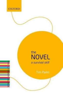 Tim Parks - The Novel: A Survival Skill: The Literary Agenda - 9780198739593 - V9780198739593