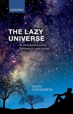 Jennifer Coopersmith - The Lazy Universe: An Introduction to the Principle of Least Action - 9780198743040 - V9780198743040