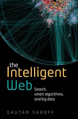 Gautam Shroff - The Intelligent Web: Search, smart algorithms, and big data - 9780198743880 - V9780198743880