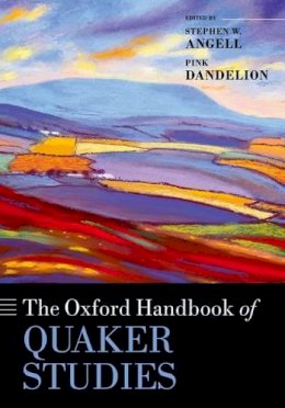 Stephen W. Angell - The Oxford Handbook of Quaker Studies (Oxford Handbooks in Religion and Theology) - 9780198744986 - V9780198744986